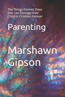 Parenting: The Things Parents Does that can Damage their Child or Children Forever B0C1J3FC52 Book Cover