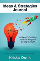 Ideas & Strategies Journal: A Wealth-Building Tool for Kingdom Entrepreneurs 1733989331 Book Cover