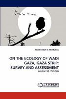 ON THE ECOLOGY OF WADI GAZA, GAZA STRIP: SURVEY AND ASSESSMENT: WILDLIFE IS FOCUSED 3844333959 Book Cover