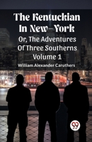 The Kentuckian In New-York Or, The Adventures Of Three Southerns Volume 1 9362769042 Book Cover