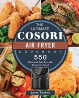 The Ultimate Cosori Air Fryer Cookbook: 550 Quick and Tasty Everyday Recipes for Family 1802449299 Book Cover