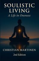 Soulistic Living: A Life in Oneness B0GQQF9SR7 Book Cover