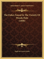The Fishes Found in the Vicinity of Woods Hole 1149918012 Book Cover