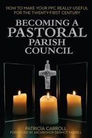 Becoming a Pastoral Parish Council: How to make your PPC really useful for the Twenty First Century 1788125207 Book Cover
