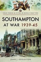Southampton at War 1939-45 1473870542 Book Cover