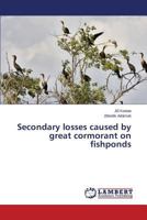 Secondary losses caused by great cormorant on fishponds 3659204110 Book Cover