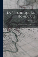 La République de Honduras: notice historique, géographique and statistique. (Extrait du "Bulletin de la Société Royale de Géographie d'Anvers."). 1018933719 Book Cover