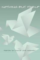 Nothing But Itself: Recent Poetry 0961971487 Book Cover