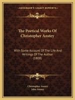 The Poetical Works of ... Christopher Anstey, with Some Account of the Life and Writings of the Author, by J. Anstey 1145326749 Book Cover