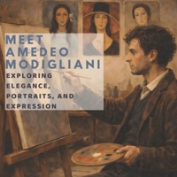 Meet Amedeo Modigliani: Exploring Elegance, Portraits and Expression (Inspired by the Masters) B0GRQYFYSL Book Cover