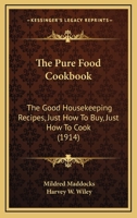 The Pure Food Cook Book, the Good Housekeeping Recipes, Just How to Buy--just How to Cook 0526306033 Book Cover