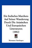 Ein Indisches M�rchen Auf Seiner Wanderung Durch Die Asiatischen Und Europ�ischen Litteraturen 116114465X Book Cover