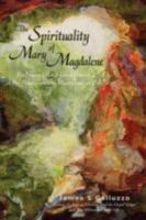 The Spirituality of Mary Magdalene: Embracing the Sacred Union of the Feminine and Masculine as One 0595495818 Book Cover