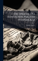 Die Sprache Des Kentischen Psalters (Vespian A. I.) (German Edition) 1023807890 Book Cover