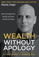 Wealth Without Apology: A Prosperity Manifesto 0997948280 Book Cover