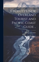 Crofutt's new Overland Tourist and Pacific Coast Guide .. 1019878282 Book Cover