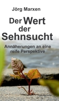 Der Wert der Sehnsucht: Annäherungen an eine reife Perspektive (German Edition) 3347148371 Book Cover