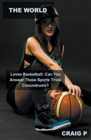 The World Loves Basketball: Can You Answer These Sports Trivia Conundrums? B0BTGPDG14 Book Cover