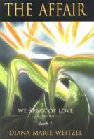 The Affair: We Speak Of Love - A Trilogy - Book 1 (Weitzel, Diana Marie. We Speak of Love, Bk. 1.) 0967144892 Book Cover