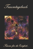 Traumtagebuch: Träume für die Ewigkeit - Sternzeichen Skorpion - Tagebuch zum ausfüllen und eintragen von Träumen | Traumdeutung | Ausfüllbuch | DIN A5 | 120 Seiten (German Edition) 1672661145 Book Cover