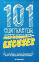 101 Contractor Excuses: Real, Unbelievable, & Hilarious Excuses Received During My Recent Home Remodeling Project 1981684689 Book Cover
