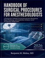 Handbook Of Surgical Procedures For Anesthesiologists: A Perioperative Textbook Covering Intraoperative Management, Patient Positioning, and Complication Avoidance Across All Operative Subspecialties B0H7X2MLXZ Book Cover