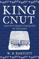 King Cnut and the Viking Conquest of England 1016 1445682893 Book Cover