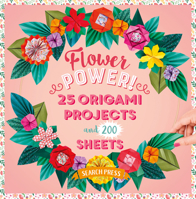 Flower Power!: 25 origami projects and 200 sheets 1800923694 Book Cover