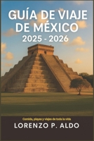 GUÍA DE VIAJE DE MÉXICO 2025-2026: Comida, playas y viajes de toda la vida (Spanish Edition) B0FQCF5RFR Book Cover