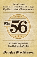 The 56: Liberty Lessons From Those Who Risked All to Sign The Declaration of Independence 1637588046 Book Cover