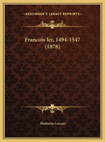 Francois Ier, 1494-1547 1164651110 Book Cover