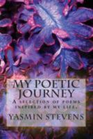 My Poetic Journey: A selection of poems inspired by my life. 1544267053 Book Cover