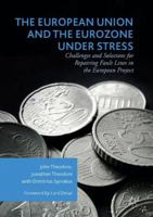 The European Union and the Eurozone under Stress: Challenges and Solutions for Repairing Fault Lines in the European Project 3319848674 Book Cover