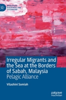 Irregular Migrants and the Sea at the Borders of Sabah, Malaysia: Pelagic Alliance 3030904164 Book Cover