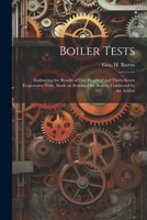 Boiler Tests; Embracing the Results of one Hundred and Thirty-seven Evaporative Tests, Made on Seventy-one Boilers, Conducted by the Author 1021894214 Book Cover