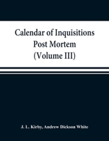 Calendar of inquisitions post mortem and other analogous documents preserved in the Public Record Office (Volume III) Edward I. 9353869145 Book Cover