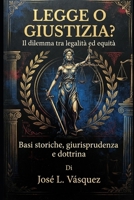 LEGGE O GIUSTIZIA?: Il dilemma tra legalità ed equità Basi storiche, giurisprudenza e dottrina (Italian Edition) B0HGSRFRV4 Book Cover