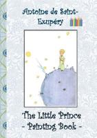 The Little Prince - Painting Book: Le Little Prince, Colouring Book, coloring, crayons, coloured pencils colored, Children's books,  children, adults, adult, grammar school, Easter, Christmas, birthda 3748130724 Book Cover