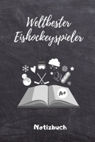 WELTBESTER EISHOCKEYSPIELER NOTIZBUCH: A5 Notizbuch LINIERT Geschenk für Eishockeybuch | Eishockey Fans | Training | Geschenkidee | Wintersport | ... | Kalender | Terminplaner (German Edition) 1678619752 Book Cover