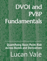 DV01 and PVBP Fundamentals: Quantifying Basis Point Risk Across Bonds and Derivatives B0H9TFJHS2 Book Cover