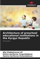 Architecture of preschool educational institutions in the Kyrgyz Republic 6209551564 Book Cover