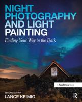 Night Photography and Light Painting: Finding Your Way in the Dark 0415718988 Book Cover