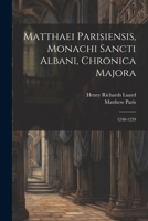 Matthaei Parisiensis, Monachi Sancti Albani, Chronica Majora: 1248-1259 1021364746 Book Cover