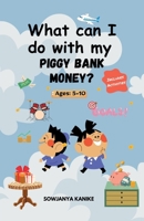What can I do with my Piggy Bank Money: A Fun and Educational Activity Book for Kids 5-10 to Learn Money Management B0F4Y28L9R Book Cover