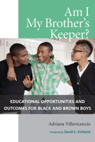 Am I My Brother's Keeper?: Educational Opportunities and Outcomes for Black and Brown Boys 1682536211 Book Cover