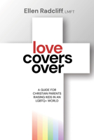 Love Covers Over: A Guide for Christian Parents Raising Kids in an LGBTQ+ World 1636983790 Book Cover