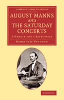 August Manns and the Saturday Concerts: A Memoir and a Retrospect 1018027696 Book Cover