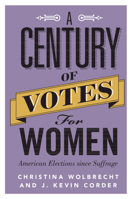 A Century of Votes for Women: American Elections Since Suffrage 1316638073 Book Cover