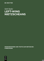 Left-Wing Nietzscheans: The Politics of German Expressionism, 1910-1920 (Monographien Und Texte Zur Nietzscge-Forschung Series, Volume 22) 3110124572 Book Cover