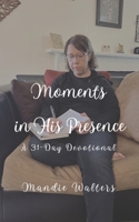Moments in His Presence B0C9S86SZ9 Book Cover